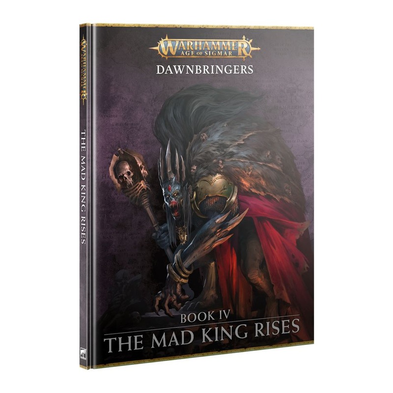 Age of Sigmar: Campaign Book - Dawnbringers Book IV: The Mad King Rises